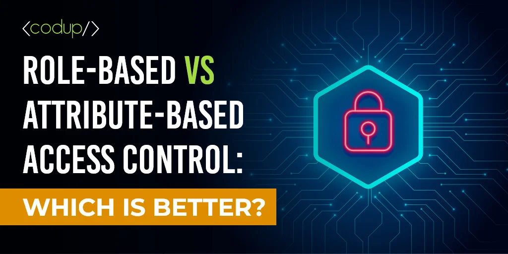 Role-Based vs Attribute-Based Access Control Which is better