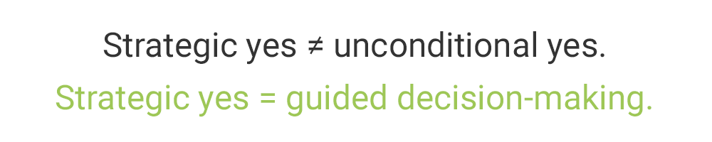 Quote graphic displaying: "Strategic yes ≠ unconditional yes. Strategic yes = guided decision-making.